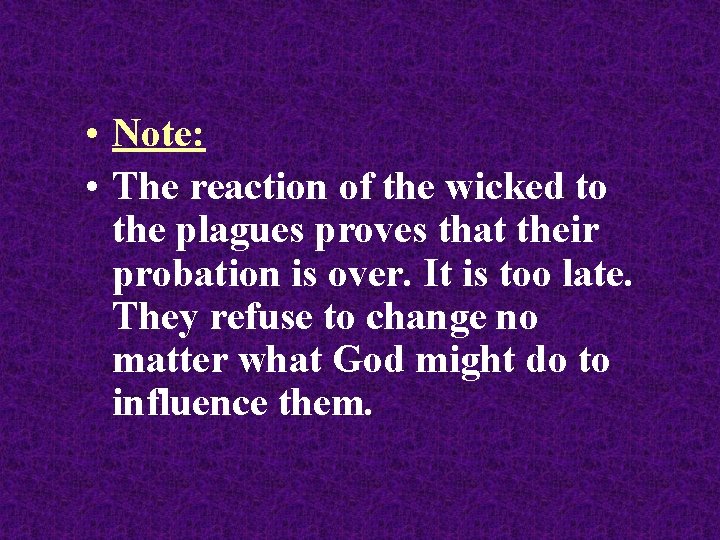  • Note: • The reaction of the wicked to the plagues proves that