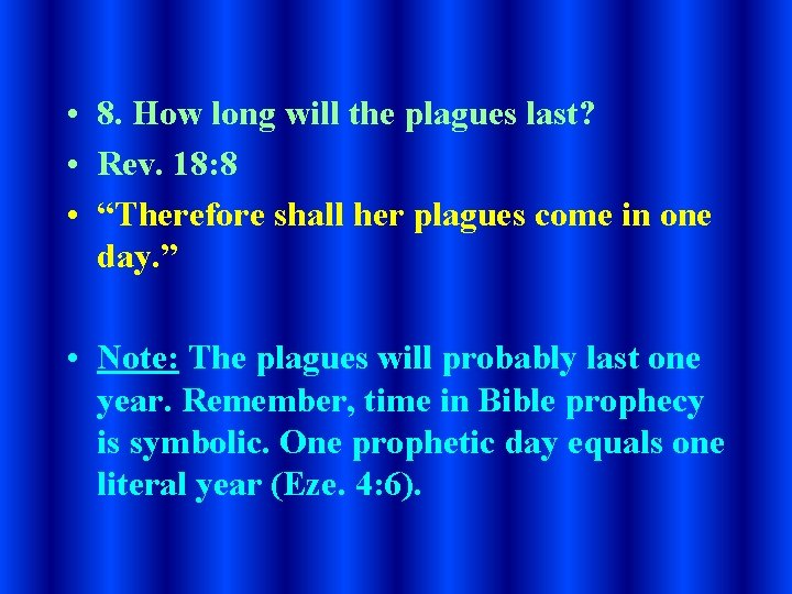  • 8. How long will the plagues last? • Rev. 18: 8 •