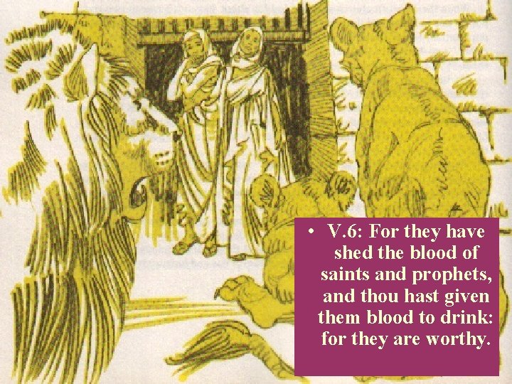  • V. 6: For they have shed the blood of saints and prophets,