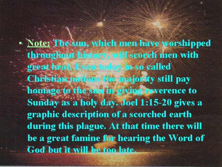  • Note: The sun, which men have worshipped throughout history, will scorch men