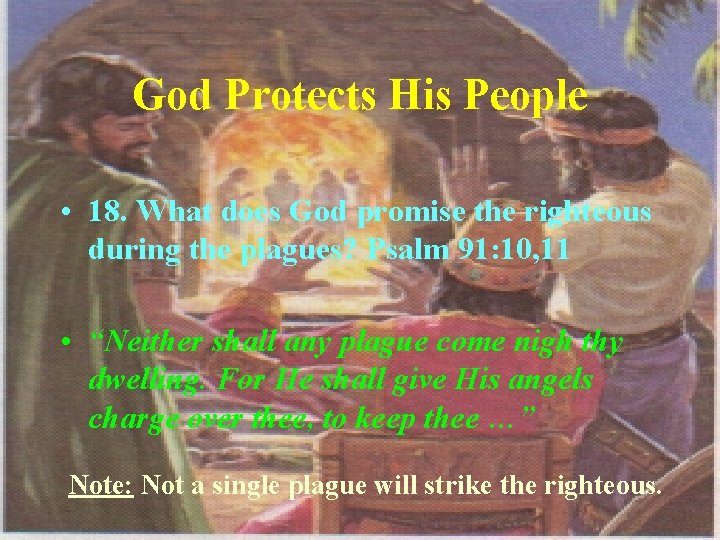 God Protects His People • 18. What does God promise the righteous during the