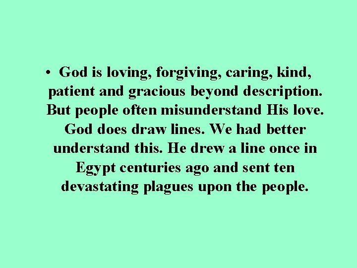  • God is loving, forgiving, caring, kind, patient and gracious beyond description. But