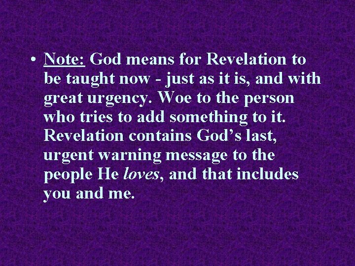  • Note: God means for Revelation to be taught now - just as