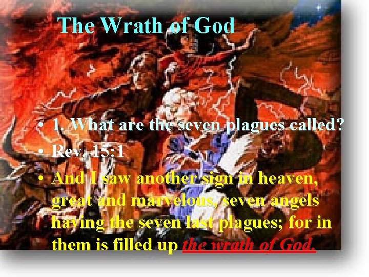 The Wrath of God • 1. What are the seven plagues called? • Rev.