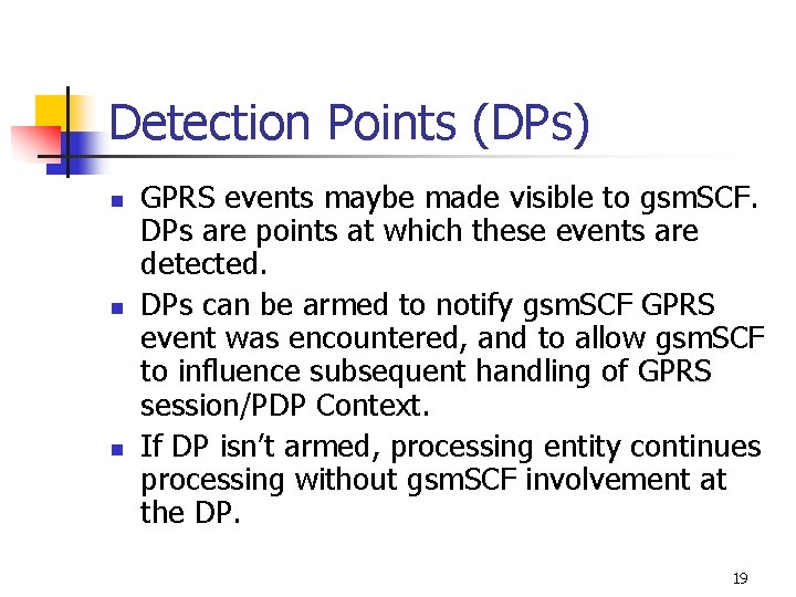 Detection Points (DPs) n n n GPRS events maybe made visible to gsm. SCF.