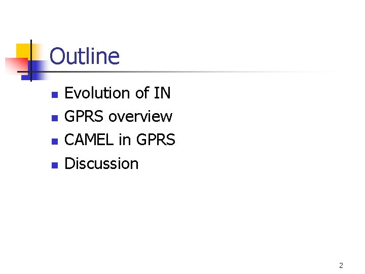 Outline n n Evolution of IN GPRS overview CAMEL in GPRS Discussion 2 