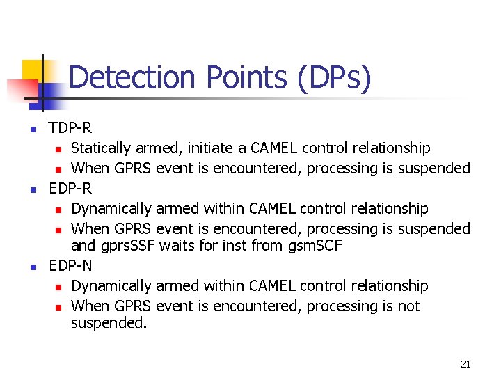 Detection Points (DPs) n n n TDP-R n Statically armed, initiate a CAMEL control