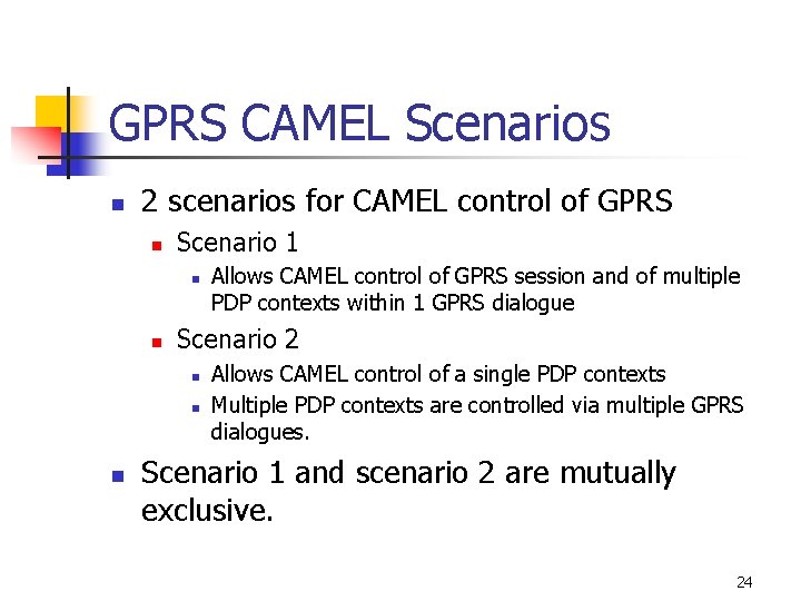 GPRS CAMEL Scenarios n 2 scenarios for CAMEL control of GPRS n Scenario 1