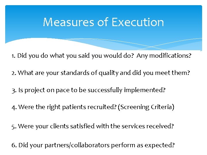 Measures of Execution 1. Did you do what you said you would do? Any