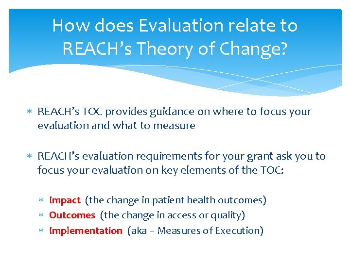 How does Evaluation relate to REACH’s Theory of Change? REACH’s TOC provides guidance on