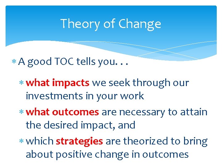 Theory of Change A good TOC tells you. . . what impacts we seek