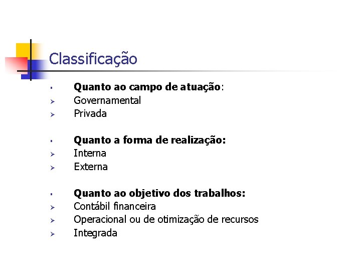 Classificação § Ø Ø Ø Quanto ao campo de atuação: Governamental Privada Quanto a