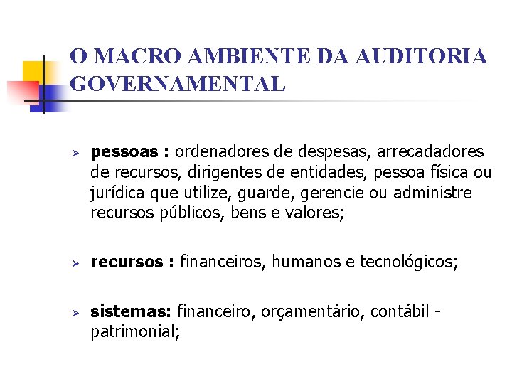 O MACRO AMBIENTE DA AUDITORIA GOVERNAMENTAL Ø Ø Ø pessoas : ordenadores de despesas,