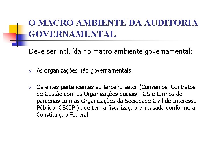 O MACRO AMBIENTE DA AUDITORIA GOVERNAMENTAL Deve ser incluída no macro ambiente governamental: Ø