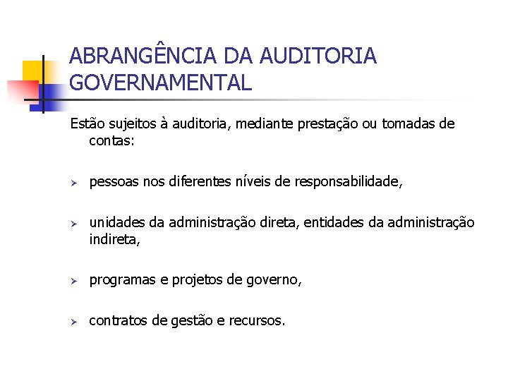 ABRANGÊNCIA DA AUDITORIA GOVERNAMENTAL Estão sujeitos à auditoria, mediante prestação ou tomadas de contas: