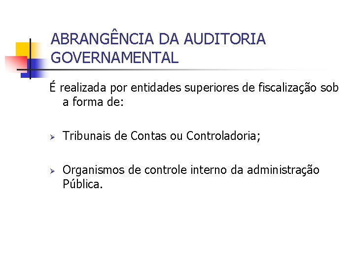 ABRANGÊNCIA DA AUDITORIA GOVERNAMENTAL É realizada por entidades superiores de fiscalização sob a forma