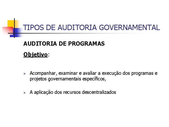 TIPOS DE AUDITORIA GOVERNAMENTAL AUDITORIA DE PROGRAMAS Objetivo: Ø Ø Acompanhar, examinar e avaliar