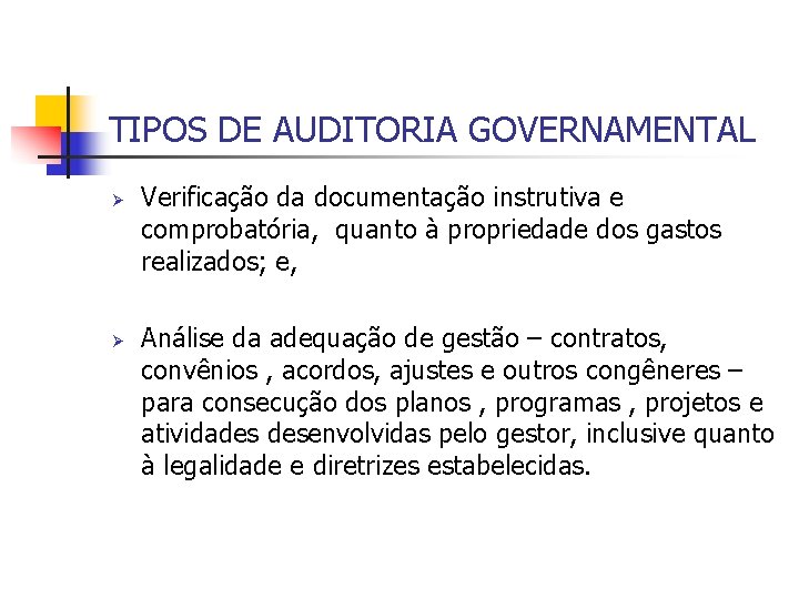 TIPOS DE AUDITORIA GOVERNAMENTAL Ø Ø Verificação da documentação instrutiva e comprobatória, quanto à