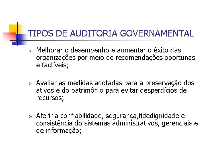 TIPOS DE AUDITORIA GOVERNAMENTAL Ø Ø Ø Melhorar o desempenho e aumentar o êxito