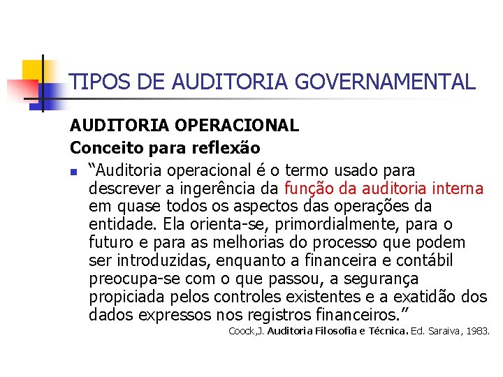 TIPOS DE AUDITORIA GOVERNAMENTAL AUDITORIA OPERACIONAL Conceito para reflexão n “Auditoria operacional é o