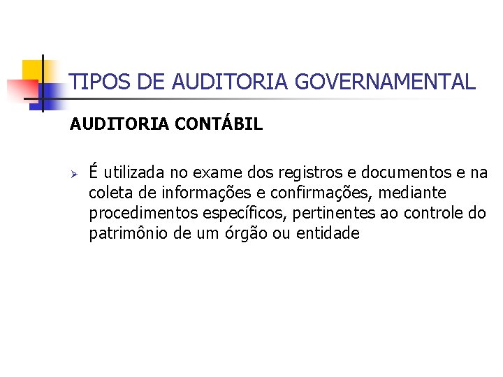 TIPOS DE AUDITORIA GOVERNAMENTAL AUDITORIA CONTÁBIL Ø É utilizada no exame dos registros e