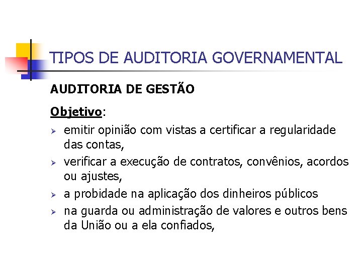 TIPOS DE AUDITORIA GOVERNAMENTAL AUDITORIA DE GESTÃO Objetivo: Ø Ø emitir opinião com vistas