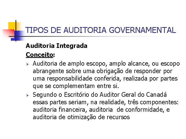 TIPOS DE AUDITORIA GOVERNAMENTAL Auditoria Integrada Conceito: Ø Auditoria de amplo escopo, amplo alcance,