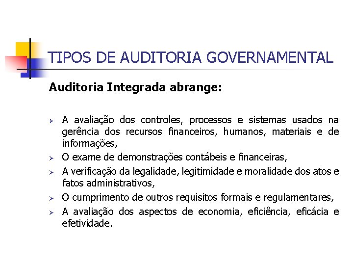 TIPOS DE AUDITORIA GOVERNAMENTAL Auditoria Integrada abrange: Ø Ø Ø A avaliação dos controles,