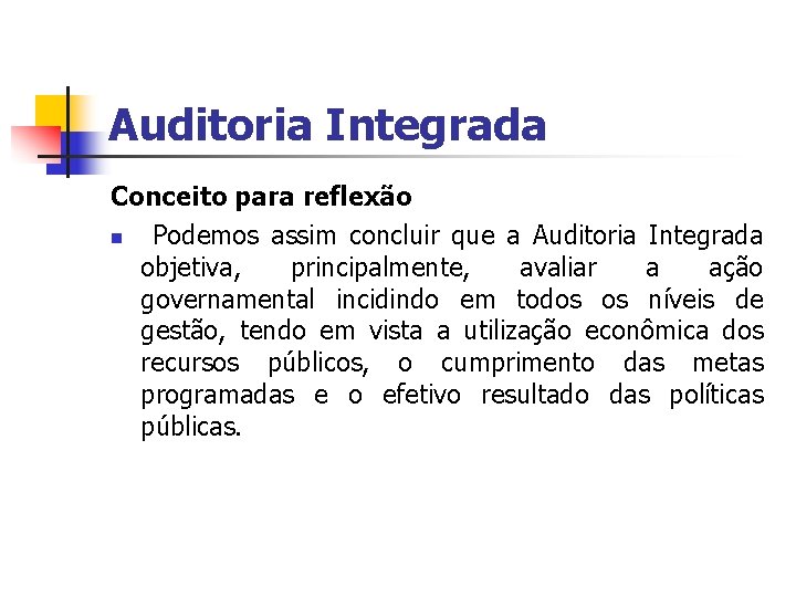 Auditoria Integrada Conceito para reflexão n Podemos assim concluir que a Auditoria Integrada objetiva,