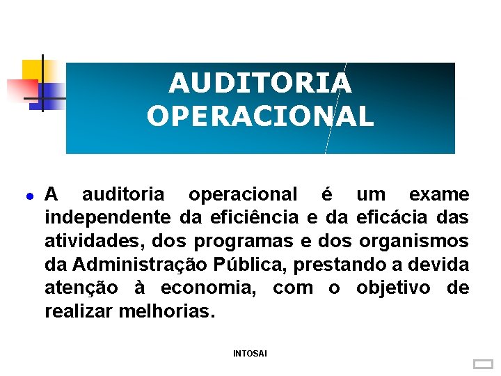 AUDITORIA OPERACIONAL A auditoria operacional é um exame independente da eficiência e da eficácia