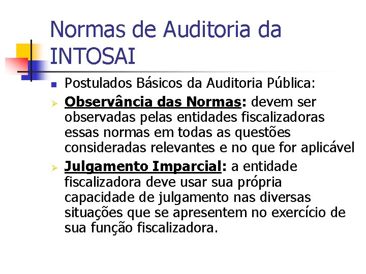 Normas de Auditoria da INTOSAI n Ø Ø Postulados Básicos da Auditoria Pública: Observância