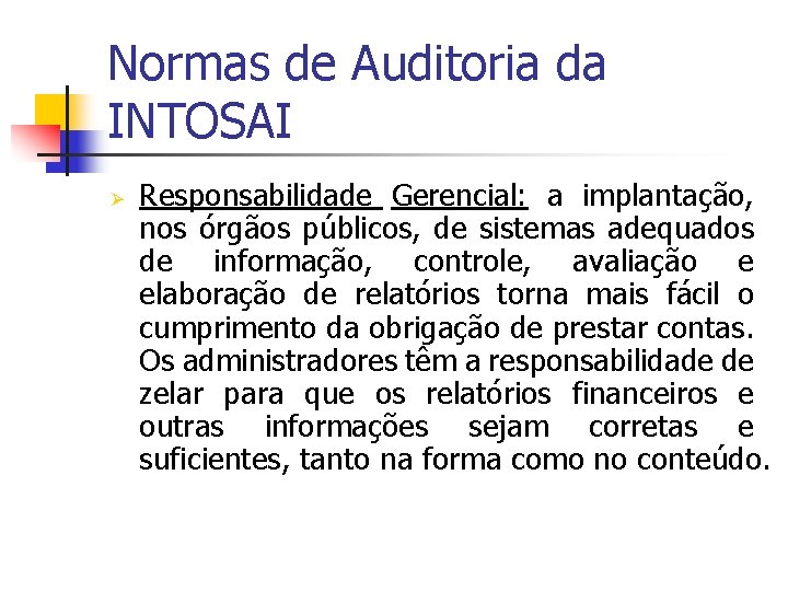 Normas de Auditoria da INTOSAI Ø Responsabilidade Gerencial: a implantação, nos órgãos públicos, de