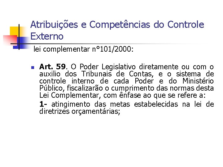 Atribuições e Competências do Controle Externo lei complementar n° 101/2000: n Art. 59. O