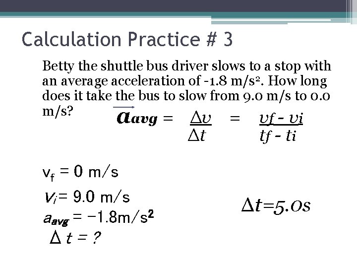 Calculation Practice # 3 Betty the shuttle bus driver slows to a stop with