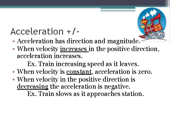 Acceleration +/ • Acceleration has direction and magnitude. • When velocity increases in the