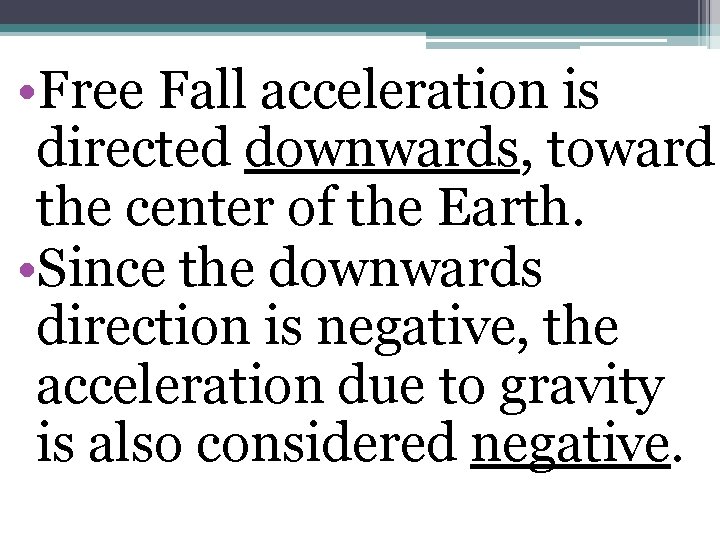  • Free Fall acceleration is directed downwards, toward the center of the Earth.