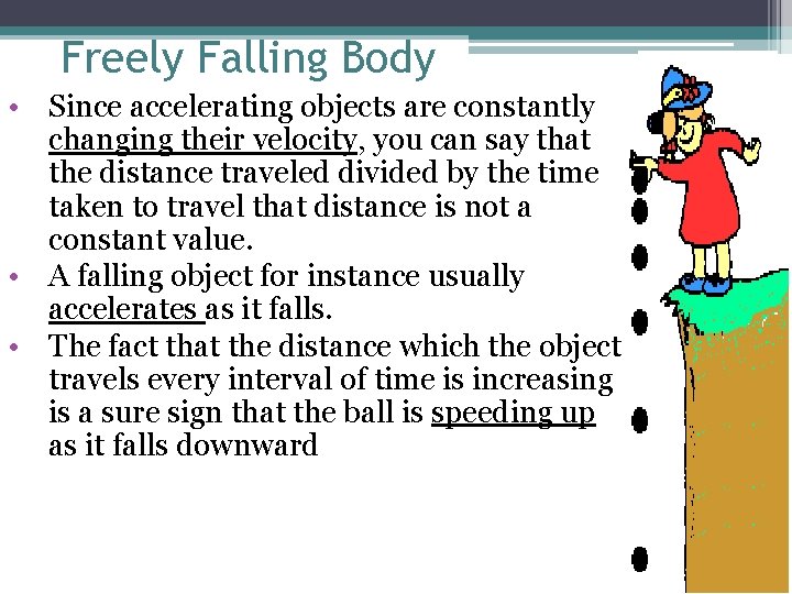 Freely Falling Body • Since accelerating objects are constantly changing their velocity, you can