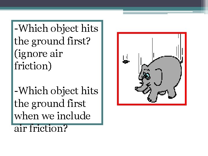 -Which object hits the ground first? (ignore air friction) -Which object hits the ground