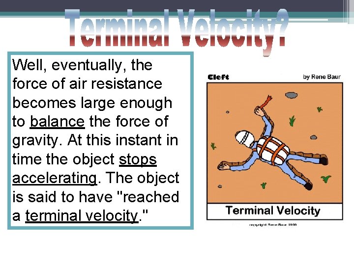 Well, eventually, the force of air resistance becomes large enough to balance the force