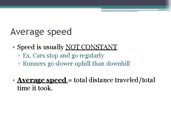 Average speed • Speed is usually NOT CONSTANT ▫ Ex. Cars stop and go