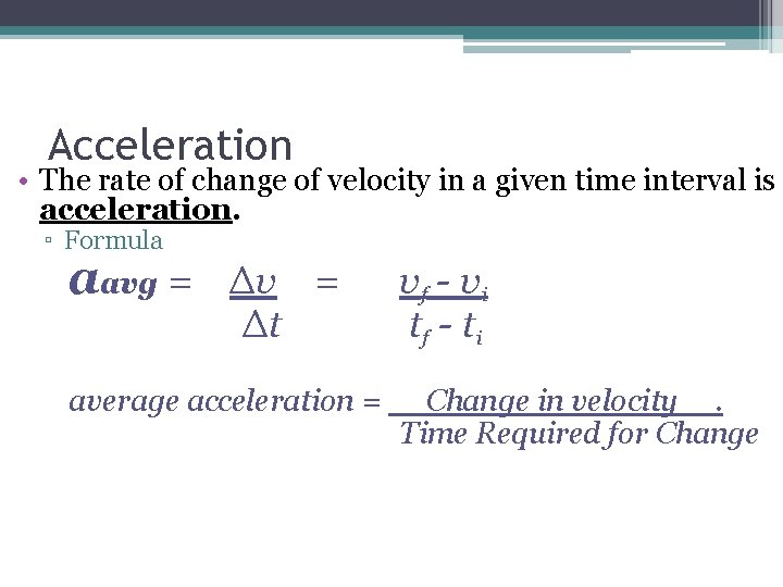 Acceleration • The rate of change of velocity in a given time interval is