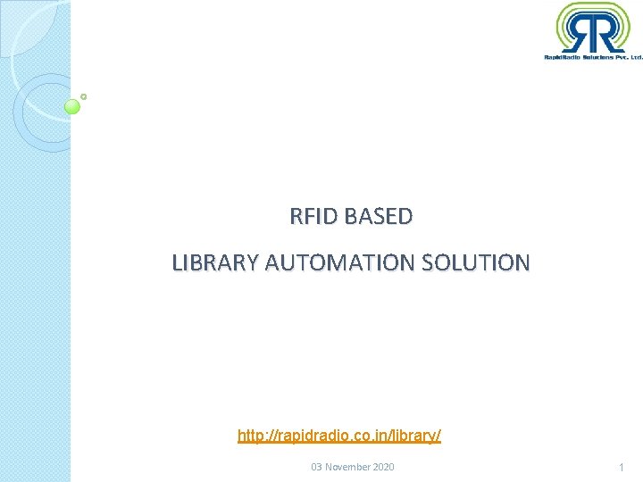 RFID BASED LIBRARY AUTOMATION SOLUTION http: //rapidradio. co. in/library/ 03 November 2020 1 