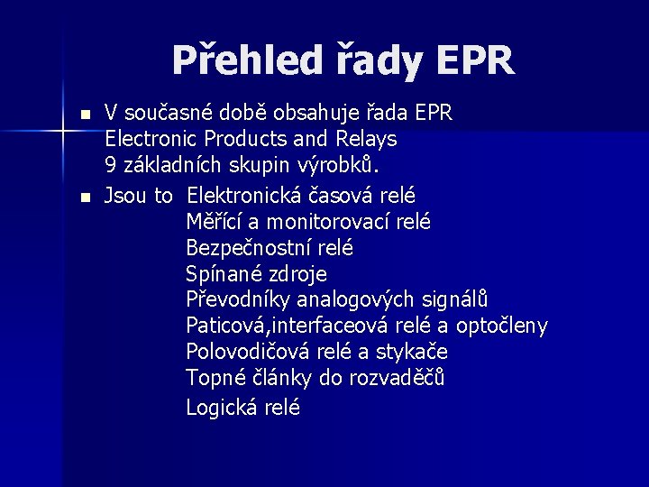 Přehled řady EPR n n V současné době obsahuje řada EPR Electronic Products and