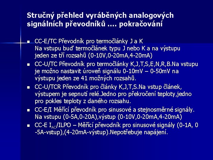 Stručný přehled vyráběných analogových signálních převodníků …. pokračování n n n CC-E/TC Převodník pro