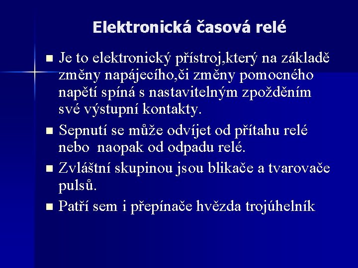 Elektronická časová relé Je to elektronický přístroj, který na základě změny napájecího, či změny