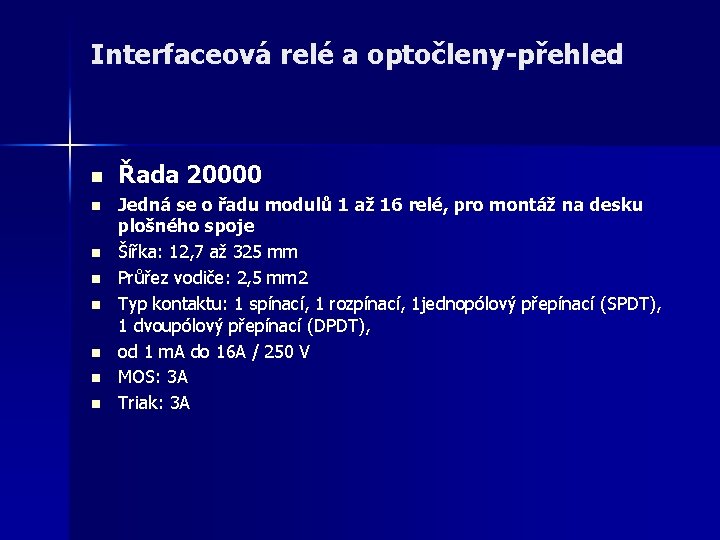 Interfaceová relé a optočleny-přehled n n n n Řada 20000 Jedná se o řadu