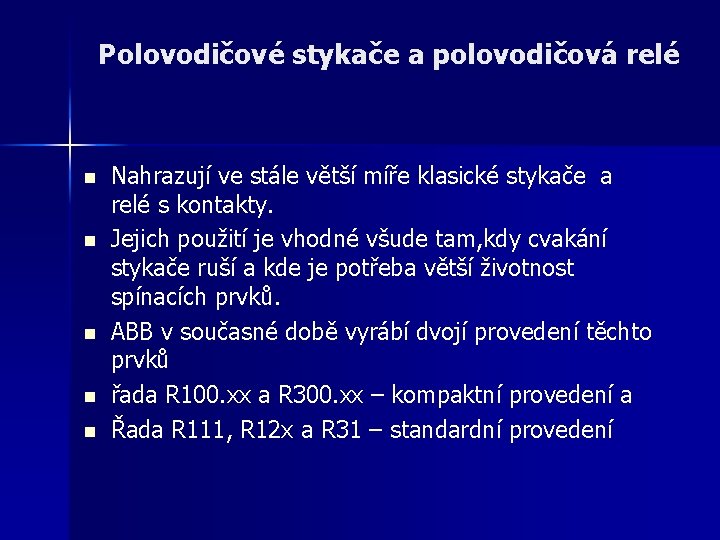 Polovodičové stykače a polovodičová relé n n n Nahrazují ve stále větší míře klasické