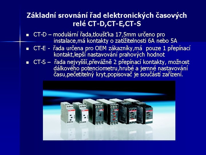 Základní srovnání řad elektronických časových relé CT-D, CT-E, CT-S n n n CT-D –