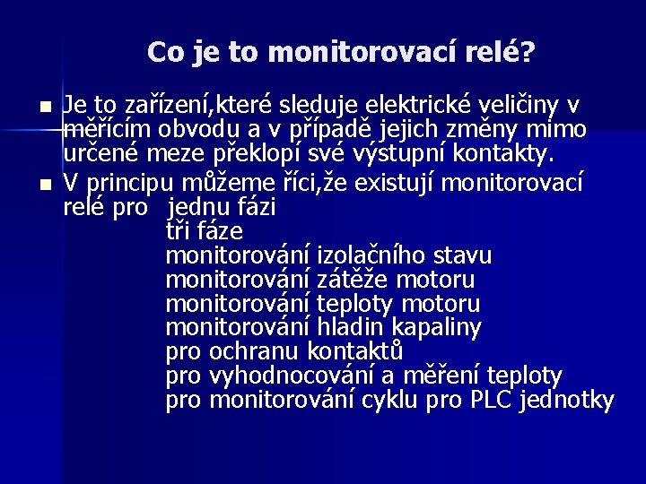 Co je to monitorovací relé? n n Je to zařízení, které sleduje elektrické veličiny