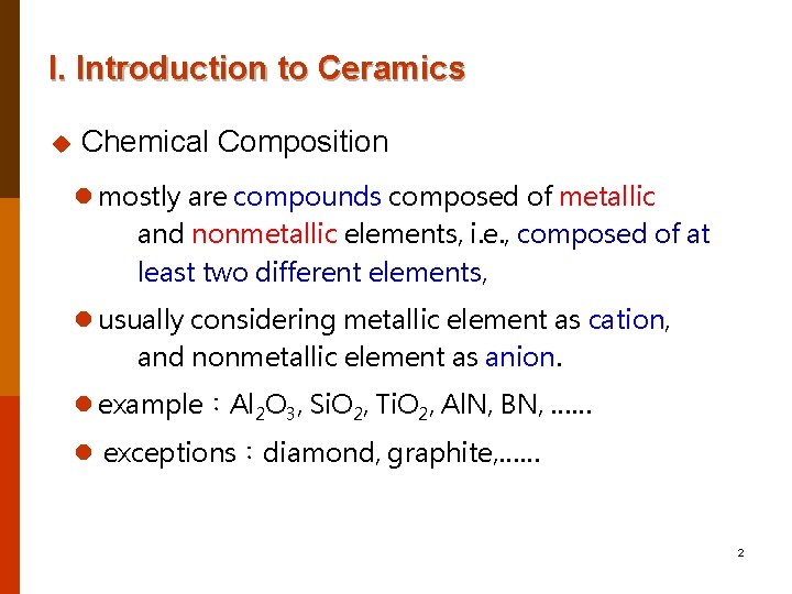 I. Introduction to Ceramics u Chemical Composition l mostly are compounds composed of metallic